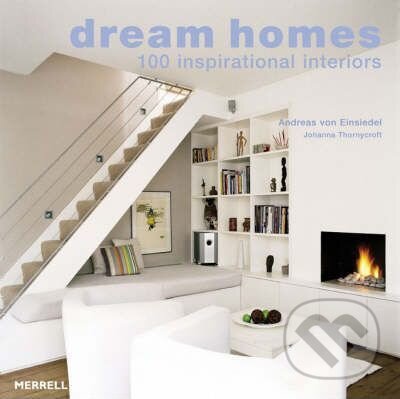 Kniha: Dream Homes (Johanna Thornycroft a ndreas Von Einsiedel). Merrell Publishers, 2007