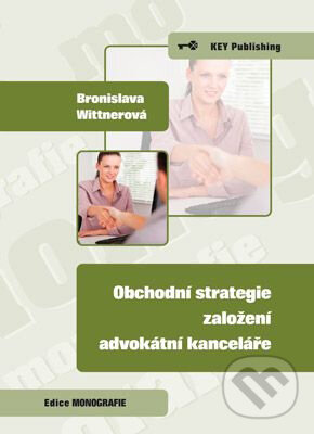 Levně Obchodní strategie založení advokátní kanceláře - Bronislava Wittnerová - kniha z kategorie Obchodné právo
