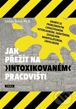 Levně Jak přežít na „intoxikovaném“ pracovišti - Linnda Durré - kniha z kategorie Psychológia