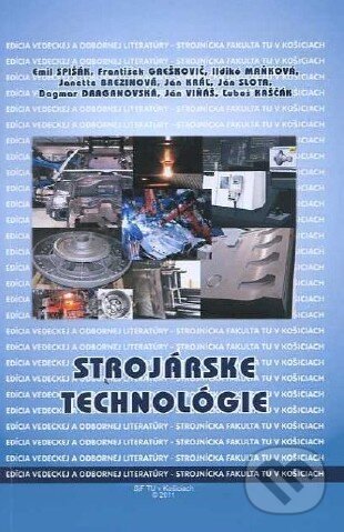 Kniha: Strojárske technológie (Emil Spišák a kolektív). Technická univerzita v Košiciach, 2011