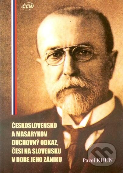 Kniha: Československo a Masarykov duchovný odkaz, Česi na Slovensku v dobe jeho zániku (Pavel Khun). CCW