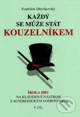 Levně Každý se může stát kouzelníkem (4. díl) - František Dřevikovský - kniha z kategorie Škola hrania