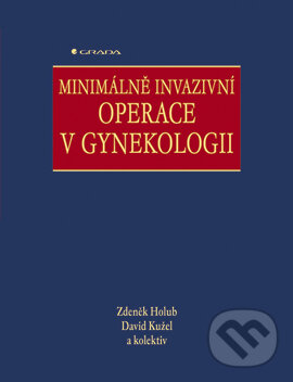 Minimálně invazivní operace v gynekologii - Zdeněk Holub, David Kužel a kolektiv, Grada, 2005