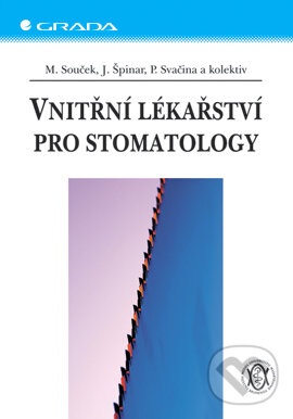 Vnitřní lékařství pro stomatology - Miroslav Souček, Jindřich Špinar, Petr Svačina a kolektiv, Grada, 2005
