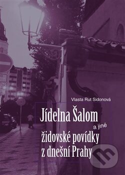 Kniha: Jídelna Šalom a jiné židovské povídky z dnešní Prahy (Vlasta Rut Sidonová). BVD, 2012