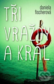 Levně Tři vraždy a král - Daniela Fischerová - kniha z kategorie Detektívky