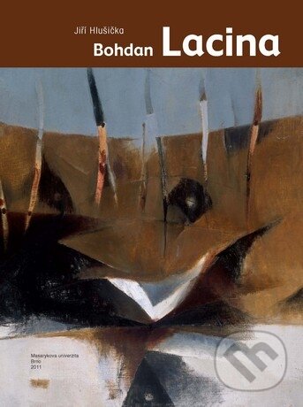 Kniha: Bohdan Lacina (Jiří Hlušička). Masarykova univerzita, 2012