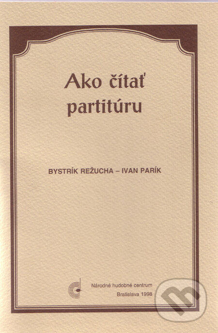 Kniha: Ako čítať partitúru (Bystrík Režucha a Ivan Parík). Národné hudobné centrum, 1998