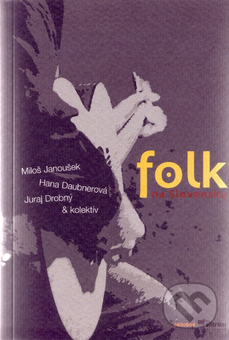 Folk na Slovensku - Miloš Janoušek a kol., Hudobné centrum, 2006