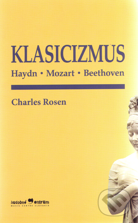 Levně Klasicizmus (Haydn, Mozart, Beethoven) - Charles Rosen - kniha z kategorie Dejiny umenia