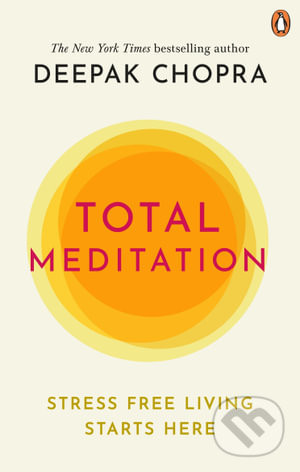 Levně Total Meditation (Stress Free Living Starts Here) - Deepak Chopra - kniha z kategorie Ezoterika