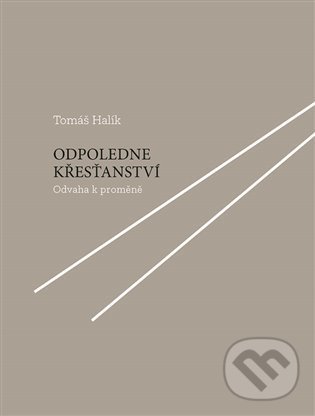 Levně Odpoledne křesťanství (Odvaha k proměně) - Tomáš Halík - kniha z kategorie Teológia