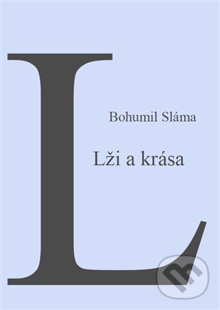 Levně Krása a lži - Bohumil Sláma - kniha z kategorie Spoločenská beletria