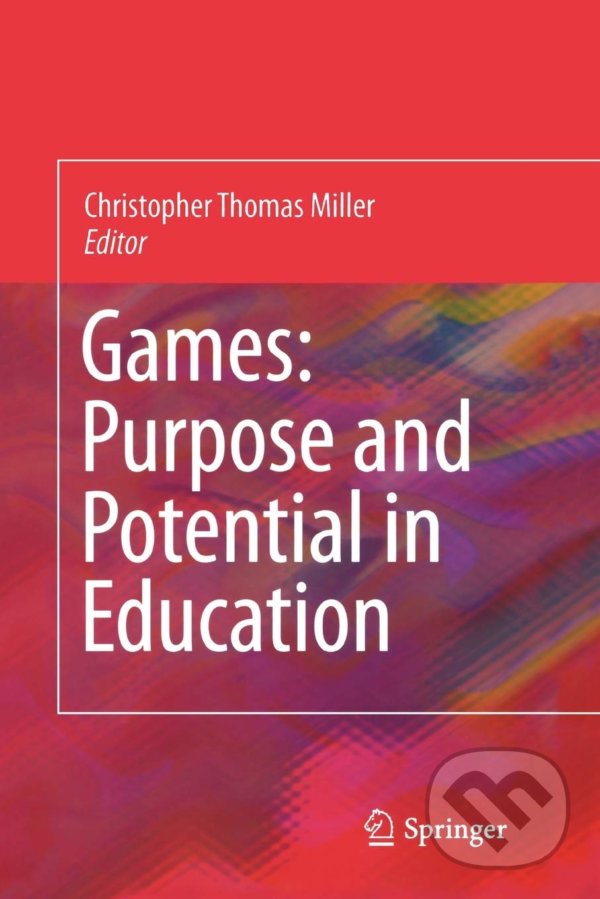 Levně Games: Purpose and Potential in Education - Christopher Thomas Miller - kniha z kategorie Počítače a internet