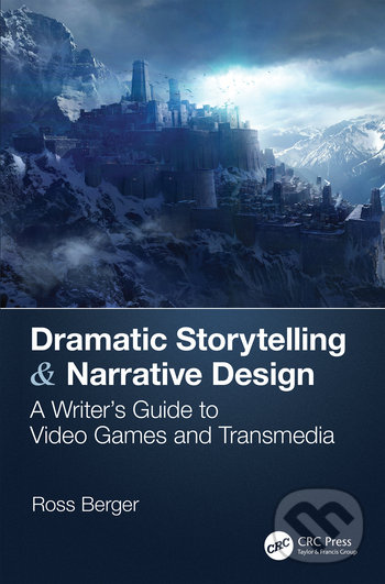 Levně Dramatic Storytelling & Narrative Design (A Writer’s Guide to Video Games and Transmedia) - kniha z kategorie Počítače a internet