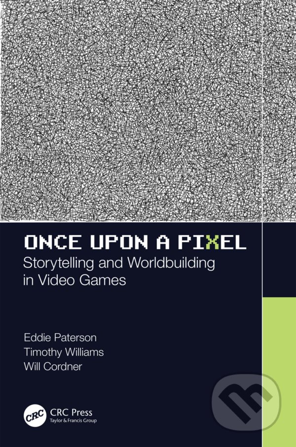Levně Once Upon a Pixel (Storytelling and Worldbuilding in Video Games) - kniha z kategorie Počítače a internet