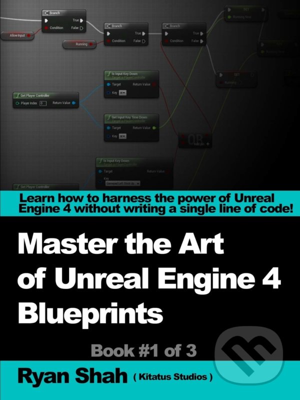 Levně Mastering the Art of Unreal Engine 4 - Blueprints - Ryan Shah - kniha z kategorie Počítače a internet