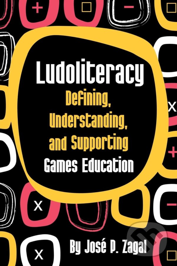 Levně Ludoliteracy (Defining, Understanding, And Supporting Games Education) - kniha z kategorie Humanitné a spoločenské vedy