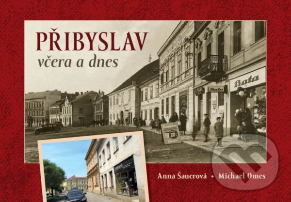Kniha: Přibyslav včera a dnes (Anna Šauerová). Tváře, 2021