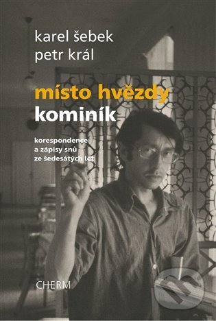 Levně Místo hvězdy kominík (Korespondence a zápisy snů ze šedesátých let) - kniha z kategorie Životopisy