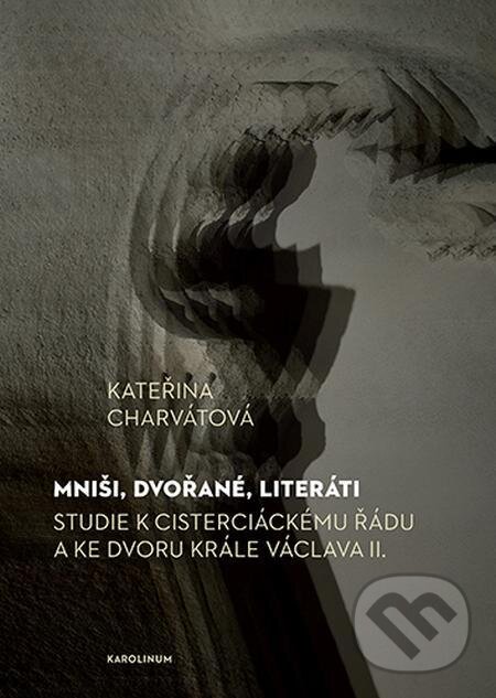 E-kniha: Mniši, dvořané, literáti (Kateřina Charvátová). Karolinum, 2021