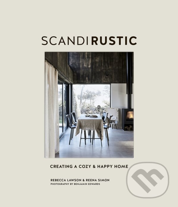 Levně Scandi Rustic (Creating a Cozy & Happy Home) - Rebecca Lawson, Reena Simon - kniha z kategorie Architektúra