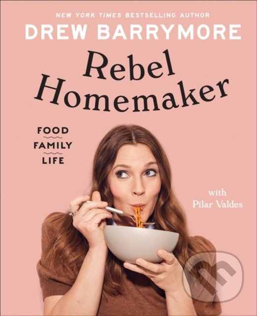 Levně Rebel Homemaker (Food, Family, Life) - Drew Barrymore, Pilar Valdes - kniha z kategorie Zdravie a životný štýl