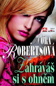 Kniha: Zahráváš si s ohněm (Nora Roberts). Alpress, 2012