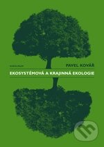 Kniha: Ekosystémová a krajinná ekologie (Pavel Kovář). Galén, Karolinum, 2012