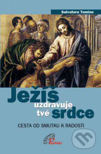 Kniha: Ježíš uzdravuje tvé srdce (Salvatore Tumino). Paulínky, 2011