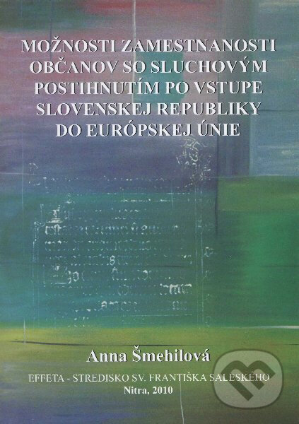 Levně Možnosti zamestnanosti občanov so sluchovým postihnutím po vstupe Slovenskej Republiky do Európskej únie - kniha z kategorie Pracovné právo