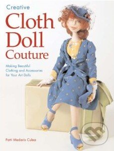 Kniha: Creative Cloth Doll Couture (Patti Medaris Culea). Gardners