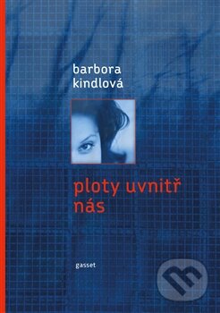 Levně Ploty uvnitř nás - Barbora Kindlová - kniha z kategorie Spoločenská beletria