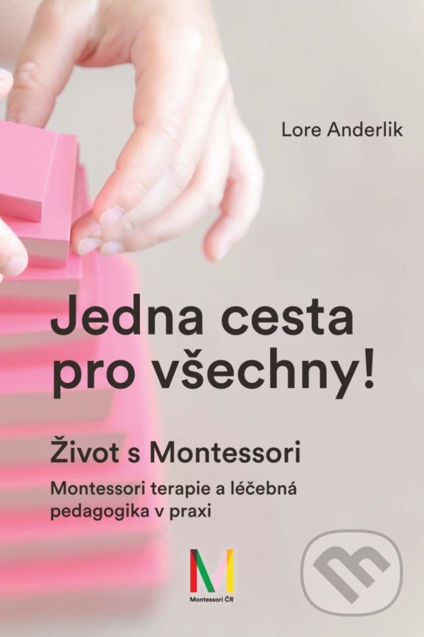 Levně Jedna cesta pro všechny! (Život s Montessori / Montessori terapie a léčebná pedagogika pro všechny) - kniha z kategorie Špeciálna pedagogika