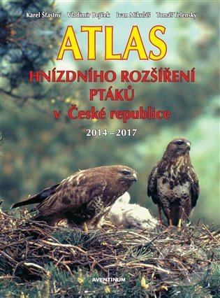 Atlas hnízdního rozšíření ptáků v České republice 2014 - 2017 - Vladimír Bejček, Ivan Mikuláš, Karel Šťastný, Tomáš Telecký, Aventinum, 2021