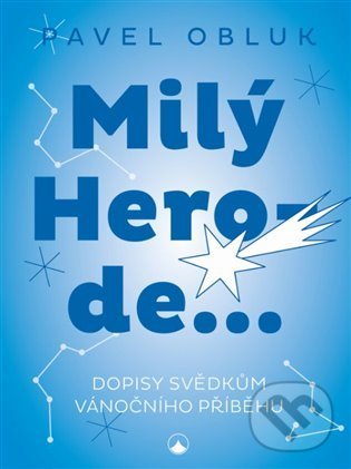 Levně Milý Herode (Dopisy svědkům vánočního příběhu) - Pavel Obluk - kniha z kategorie Kresťanstvo