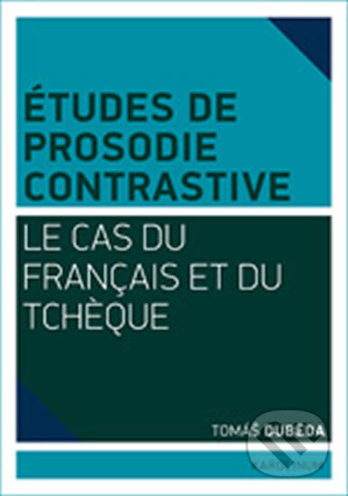 Kniha: Études de prosodie contrastive franco-tchéque (Tomáš Duběda). Karolinum, 2013