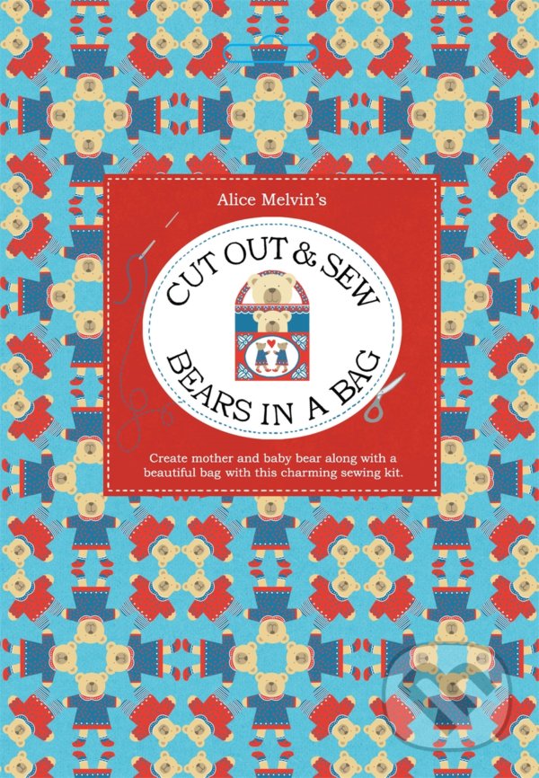 Kniha: Cut Out & Sew Bears in a Bag (Alice Melvin). Tate Publishing, 2015