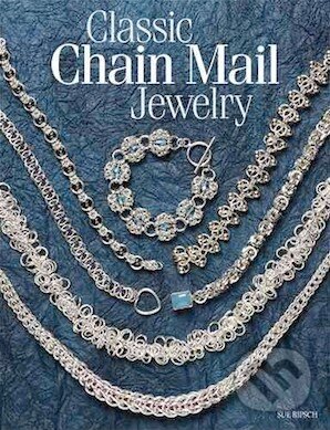 Kniha: Classic Chain Mail Jewelry (Sue Ripsch). Kalmbach Books, 2010
