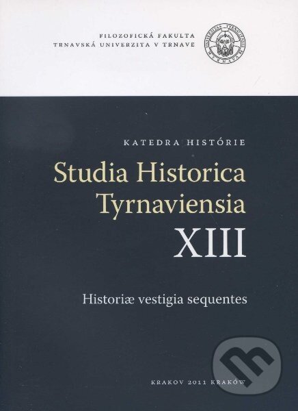 Levně Studia Historica Tyrnaviensia XIII - Vladimír Rábik - kniha z kategorie Prednášky a prejavy
