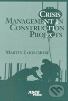 Crisis management in construction projects - Martin Loosemore, American Society of Civil Engineers, 2000