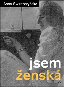 Kniha: Jsem ženská (Anna Świrszczyńska). Pistorius & Olšanská, 2012