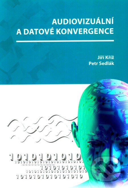 Levně Audiovizuální a datové konvergence - Jiří Kříž, Petr Sedlák - kniha z kategorie Elektrotechnika