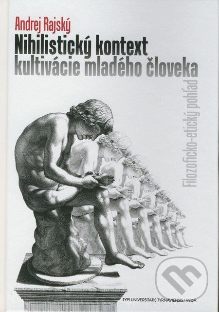 Levně Nihilistický kontext kultivácie mladého človeka (Filozoficko-etický pohľad) - kniha z kategorie Filozofia