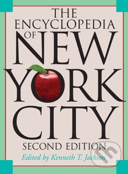 The Encyclopedia of New York City - Kenneth T. Jackson, Yale University Press, 2011