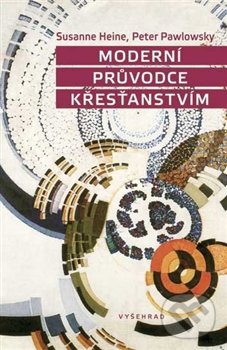 Moderní průvodce křesťanstvím - Susanne Heine, Peter Pawlowsky, Vyšehrad, 2012
