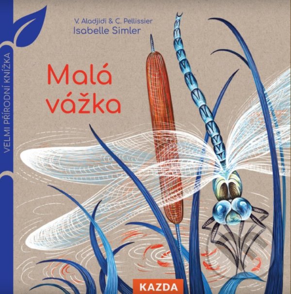 Malá vážka - Caroline Pellissier, Virginie Aladjidi, Isabelle Simler (Ilustrátor), Nakladatelství KAZDA, 2021