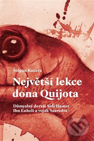 Levně Největší lekce dona Quijota (Důmyslný derviš Sidi Hamet Ibn Enheli a voják Saavedra) - kniha z kategorie Beletria