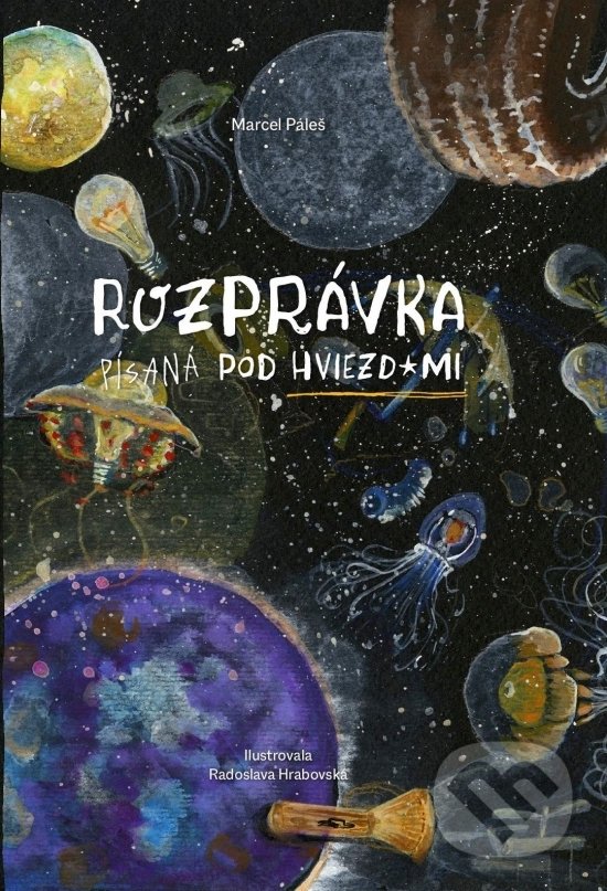 Levně Rozprávka písaná pod hviezdami - Marcel Páleš, Radoslava Hrabovská (ilustrátor) - kniha z kategorie Rozprávky