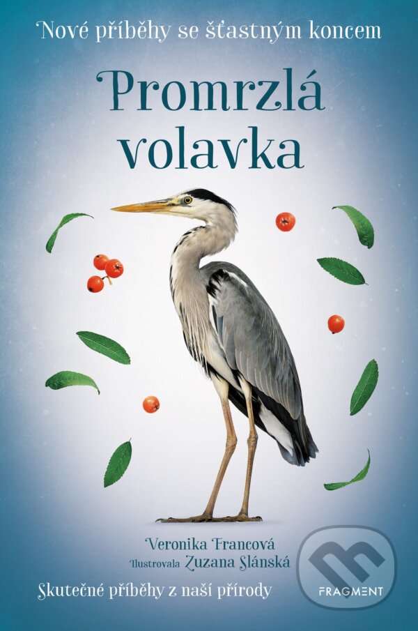 Nové příběhy se šťastným konce: Promrzlá volavka - Veronika Francová, Zuzana Slánská (ilustrátor), Nakladatelství Fragment, 2021
